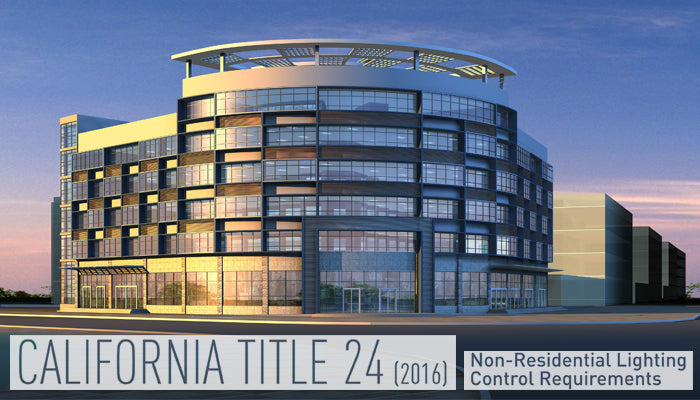 What’s New: 2016 CA Title 24 Lighting Regulations