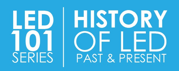 LED 101: History – Past & Present