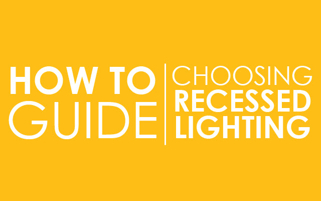 How To: Choose Recessed Lighting