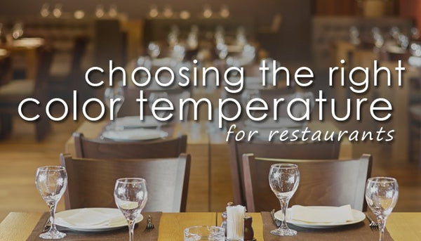 Choosing The Right Color Temperature – For Restaurants