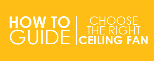 How To: Choose the right ceiling fan