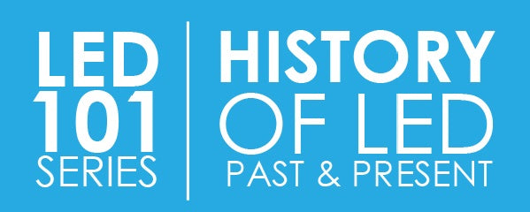 LED 101: History – Past & Present